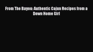 Read Books From The Bayou: Authentic Cajun Recipes from a Down Home Girl Ebook PDF