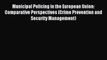 Read Municipal Policing in the European Union: Comparative Perspectives (Crime Prevention and