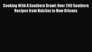 Read Books Cooking With A Southern Drawl: Over 200 Southern Recipes from Natchez to New Orleans