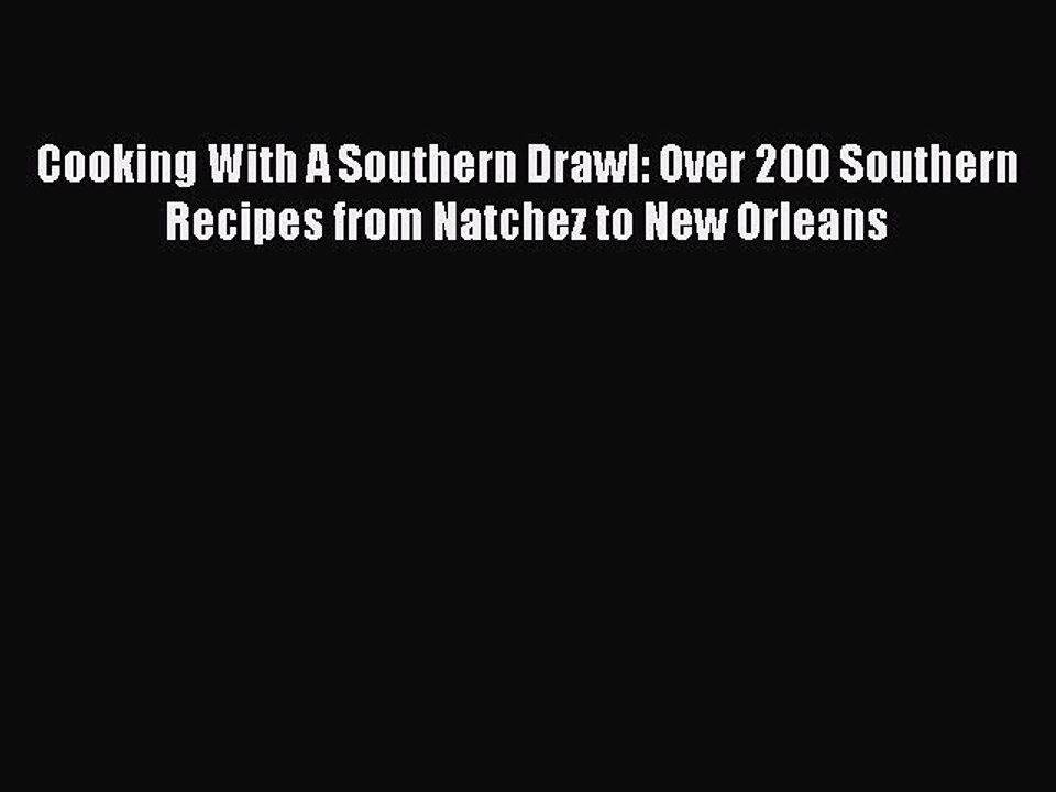 Read Books Cooking With A Southern Drawl: Over 200 Southern Recipes from Natchez to New Orleans