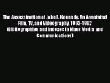 Download The Assassination of John F. Kennedy: An Annotated Film TV and Videography 1963-1992