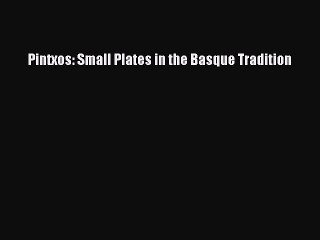 Read Books Pintxos: Small Plates in the Basque Tradition PDF Free