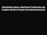 Download Kalashnikov Culture: Small Arms Proliferation and Irregular Warfare (Praeger Security