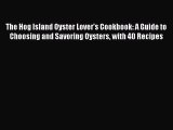 Read Books The Hog Island Oyster Lover's Cookbook: A Guide to Choosing and Savoring Oysters