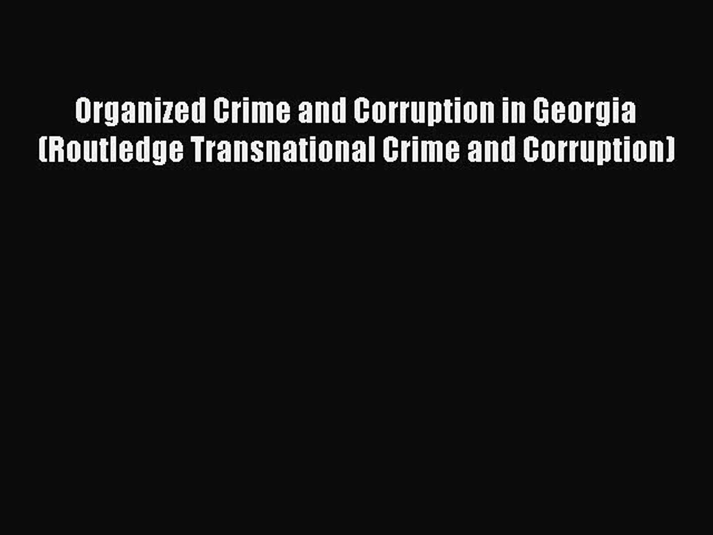 Download Organized Crime And Corruption In Georgia Routledge Transnational Crime And Corruption - 