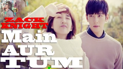 Main Aur Tum_ Zack Knight Full Video Song _ Korean MIX _ Captain Rahman