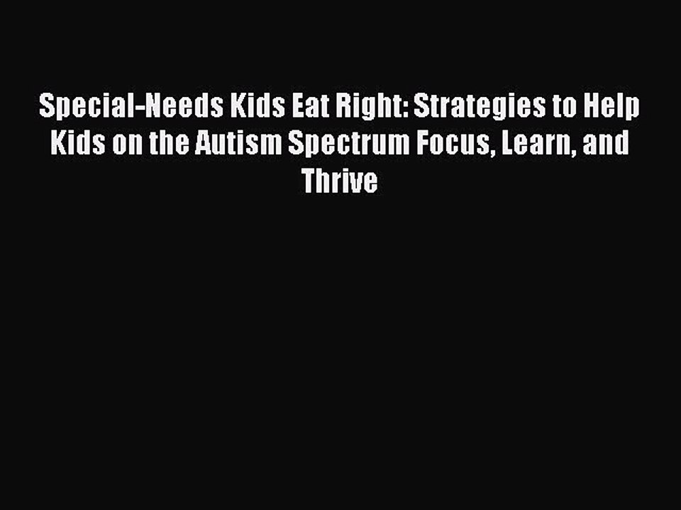 Read Books Special-Needs Kids Eat Right: Strategies to Help Kids on the Autism Spectrum Focus