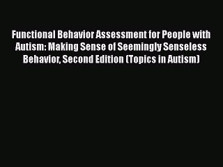Read Books Functional Behavior Assessment for People with Autism: Making Sense of Seemingly