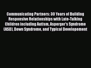 Read Books Communicating Partners: 30 Years of Building Responsive Relationships with Late-Talking