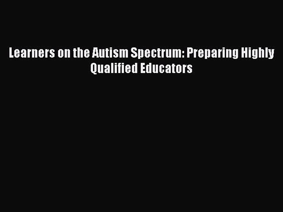 Read Books Learners on the Autism Spectrum: Preparing Highly Qualified Educators E-Book Free