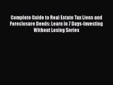 Read Complete Guide to Real Estate Tax Liens and Foreclosure Deeds: Learn in 7 Days-Investing