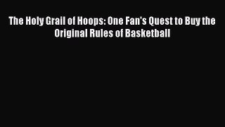 Read The Holy Grail of Hoops: One Fan's Quest to Buy the Original Rules of Basketball E-Book