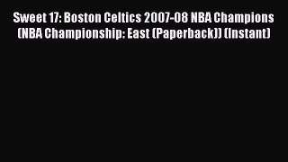 Read Sweet 17: Boston Celtics 2007-08 NBA Champions (NBA Championship: East (Paperback)) (Instant)