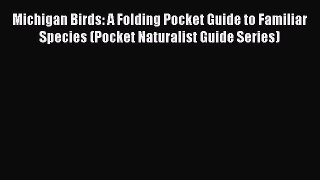Read Michigan Birds: A Folding Pocket Guide to Familiar Species (Pocket Naturalist Guide Series)