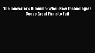 Read The Innovatorâ€™s Dilemma: When New Technologies Cause Great Firms to Fail Ebook Free