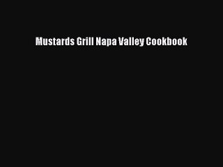 Read Books Mustards Grill Napa Valley Cookbook E-Book Free