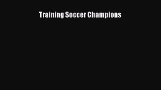 Read Book Training Soccer Champions E-Book Free