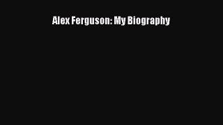 Read Book Alex Ferguson: My Biography ebook textbooks