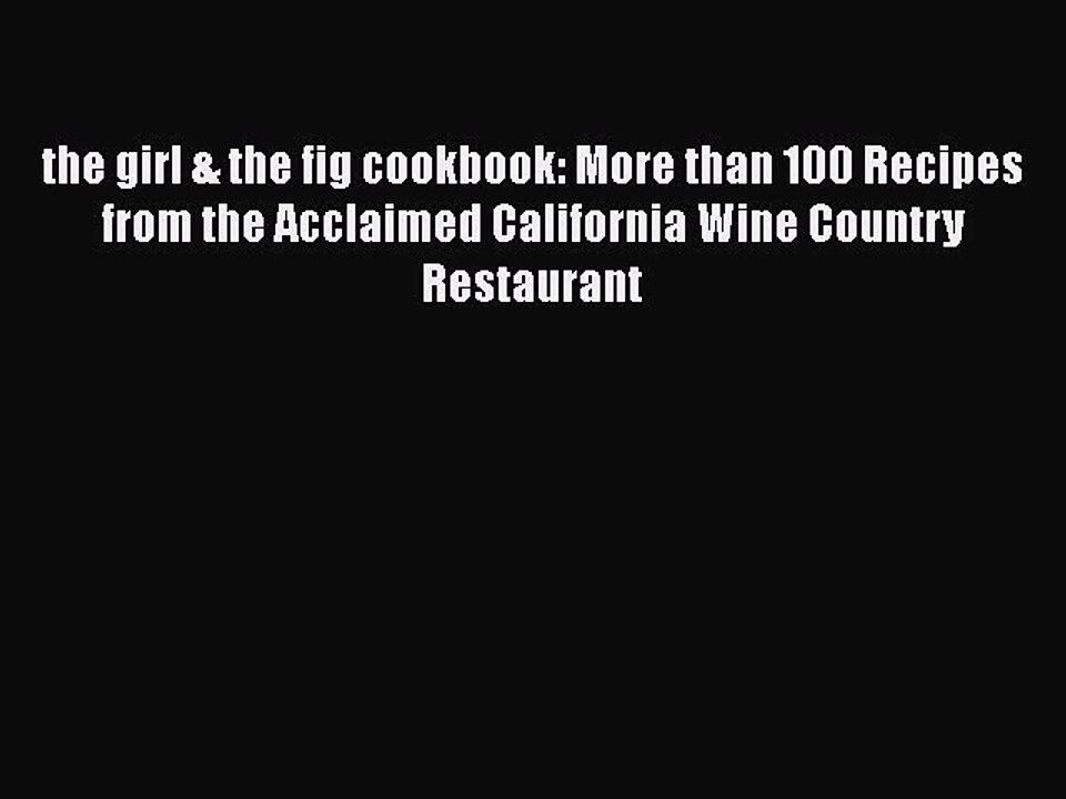 Read Books the girl & the fig cookbook: More than 100 Recipes from the Acclaimed California
