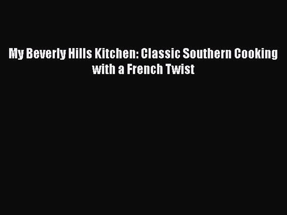 Read Books My Beverly Hills Kitchen: Classic Southern Cooking with a French Twist ebook textbooks