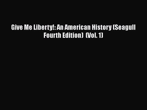 Read Books Give Me Liberty!: An American History (Seagull Fourth Edition) (Vol. 1) E-Book