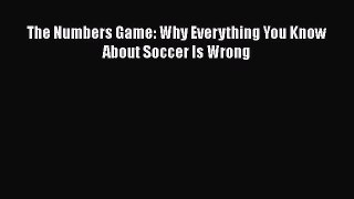 Read Book The Numbers Game: Why Everything You Know About Soccer Is Wrong PDF Free