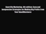 Read Guerrilla Marketing 4th edition: Easy and Inexpensive Strategies for Making Big Profits
