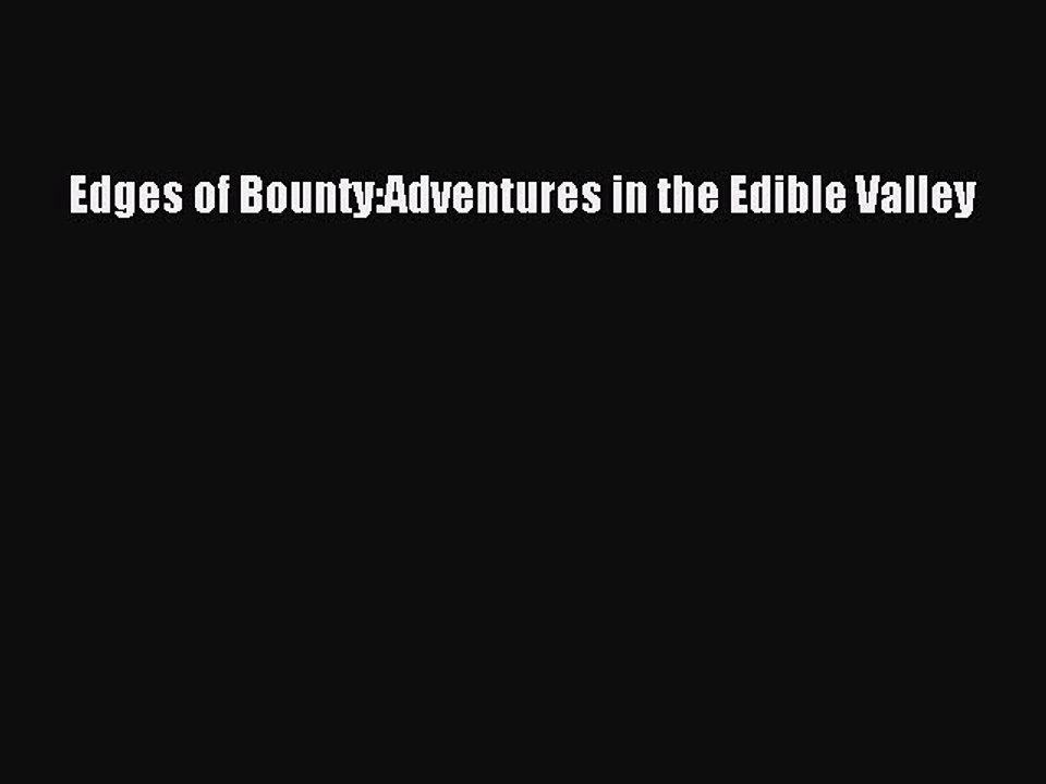Download Books Edges of Bounty:Adventures in the Edible Valley PDF Free