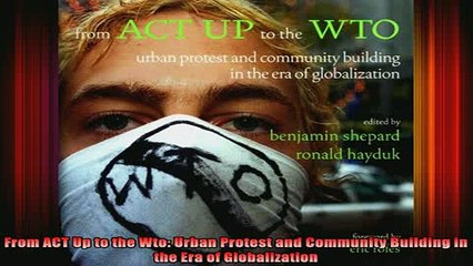 READ book  From ACT Up to the Wto Urban Protest and Community Building in the Era of Globalization Full EBook
