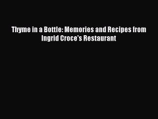 Read Books Thyme in a Bottle: Memories and Recipes from Ingrid Croce's Restaurant ebook textbooks