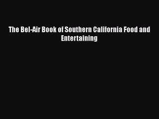 Read Books The Bel-Air Book of Southern California Food and Entertaining ebook textbooks