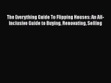 Read The Everything Guide To Flipping Houses: An All-Inclusive Guide to Buying Renovating Selling