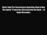 Read Short-Sale Pre-Foreclosure Investing: How to Buy No-Equity Properties Directly from the