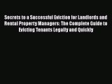 Read Secrets to a Successful Eviction for Landlords and Rental Property Managers: The Complete