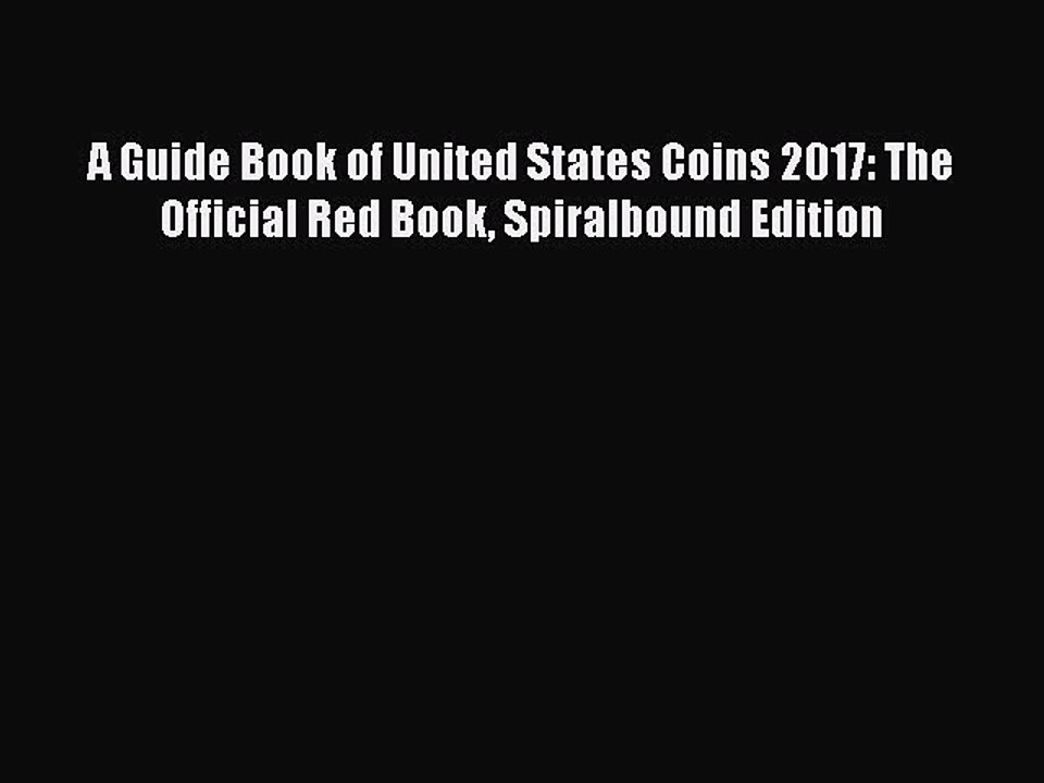 Read Books A Guide Book of United States Coins 2017: The Official Red Book Spiralbound Edition