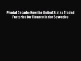 Read Book Pivotal Decade: How the United States Traded Factories for Finance in the Seventies