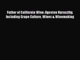 Read Books Father of California Wine: Agoston Haraszthy. Including Grape Culture Wines & Winemaking