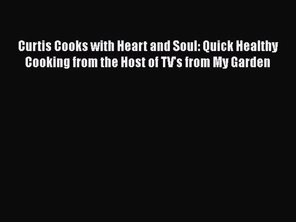 Read Books Curtis Cooks with Heart and Soul: Quick Healthy Cooking from the Host of TV's from