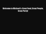 Read Books Welcome to Michael's: Great Food Great People Great Party! ebook textbooks