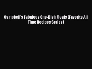 Download Books Campbell's Fabulous One-Dish Meals (Favorite All Time Recipes Series) ebook