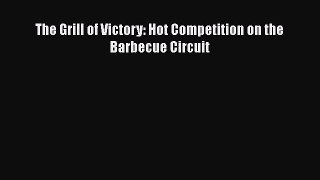 Read Books The Grill of Victory: Hot Competition on the Barbecue Circuit ebook textbooks