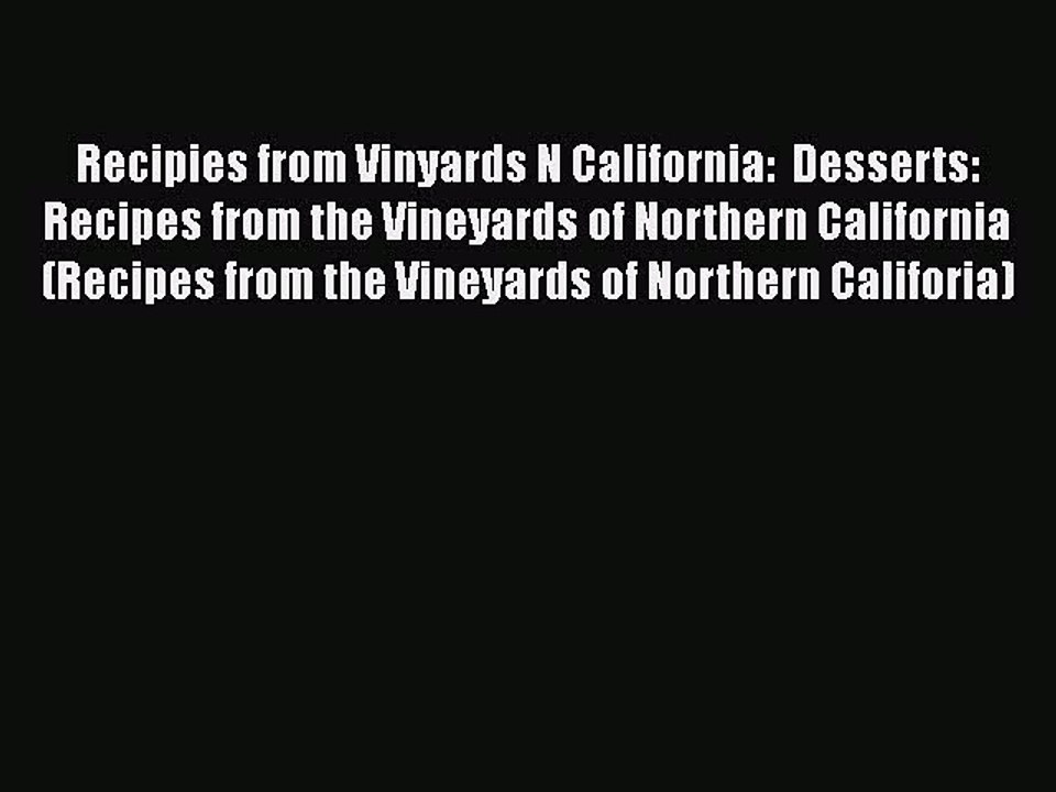 Read Books Recipies from Vinyards N California:  Desserts: Recipes from the Vineyards of Northern