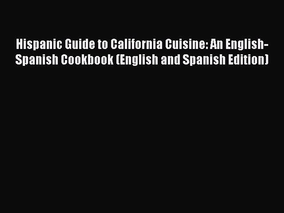 Read Books Hispanic Guide to California Cuisine: An English-Spanish Cookbook (English and Spanish
