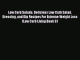 Read Books Low Carb Salads: Delicious Low Carb Salad Dressing and Dip Recipes For Extreme Weight