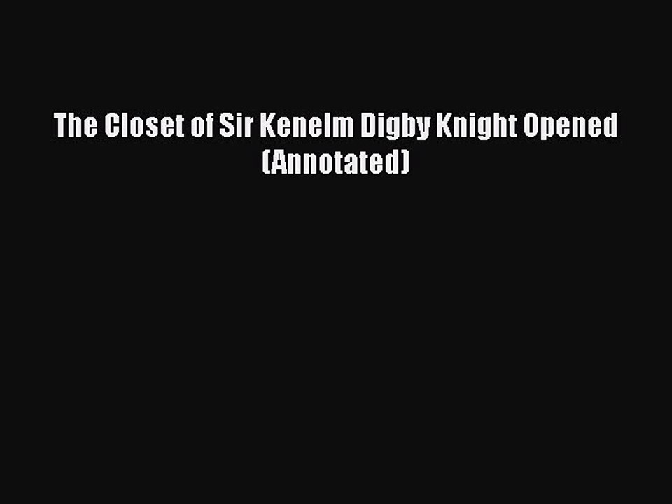 Read Books The Closet of Sir Kenelm Digby Knight Opened (Annotated) Ebook PDF