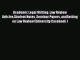 Read Academic Legal Writing: Law Review ArticlesStudent Notes Seminar Papers andGetting on