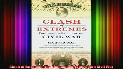 DOWNLOAD FREE Ebooks  Clash of Extremes The Economic Origins of the Civil War Full EBook
