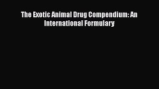[Online PDF] The Exotic Animal Drug Compendium: An International Formulary  Read Online