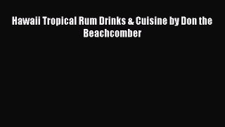 Download Books Hawaii Tropical Rum Drinks & Cuisine by Don the Beachcomber Ebook PDF