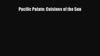 Read Books Pacific Palate: Cuisines of the Sun ebook textbooks